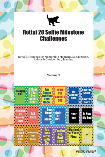 Rottaf 20 Selfie Milestone Challenges Rottaf Milestones for Memorable Moments, Socialization, Indoor & Outdoor Fun, Training Volume 3, Paperback Book
