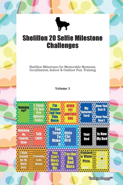 Shelillon 20 Selfie Milestone Challenges Shelillon Milestones for Memorable Moments, Socialization, Indoor & Outdoor Fun, Training Volume 3, Paperback Book