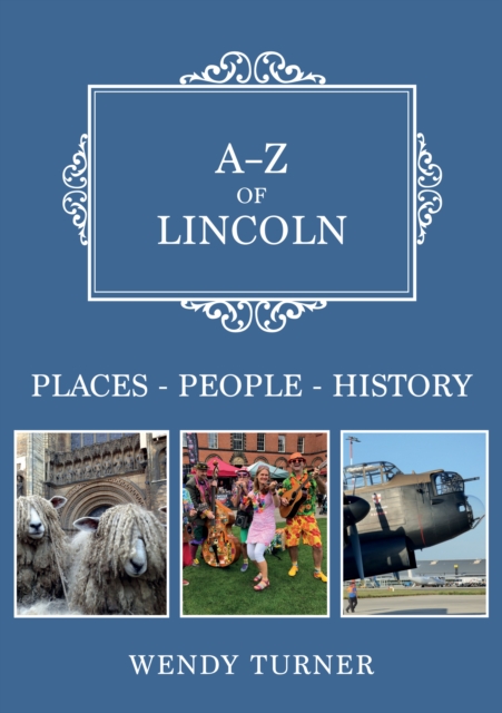 A-Z of Lincoln : Places-People-History, Paperback / softback Book