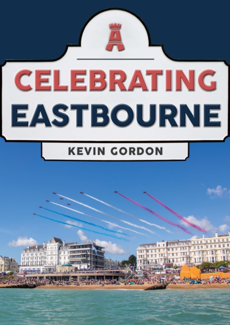 Celebrating Eastbourne, Paperback / softback Book