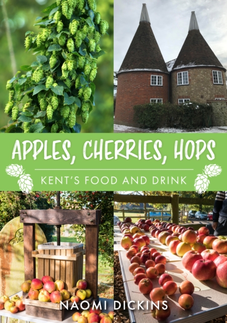 Apples, Cherries, Hops : Kent's Food and Drink, Paperback / softback Book