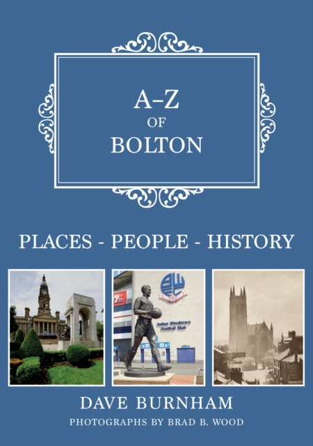 A-Z of Bolton : Places-People-History, Paperback / softback Book