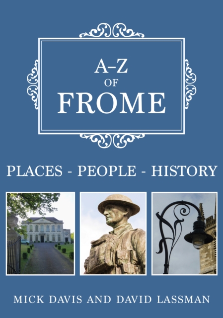 A-Z of Frome : Places-People-History, EPUB eBook