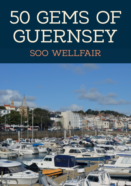 50 Gems of Guernsey : The History & Heritage of the Most Iconic Places, EPUB eBook