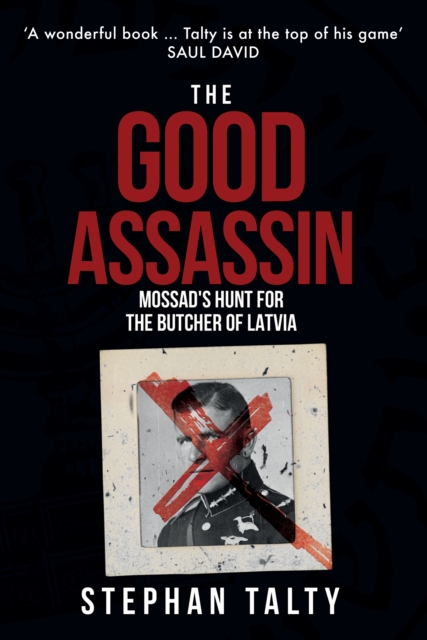 The Good Assassin : Mossad's Hunt for the Butcher of Latvia, Hardback Book
