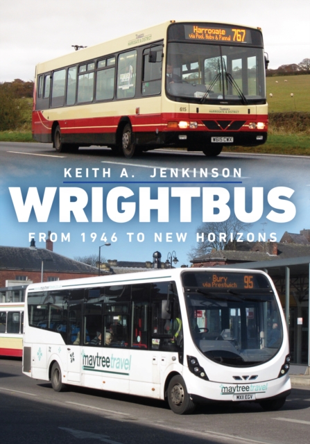 Wrightbus : From 1946 to New Horizons, Paperback / softback Book