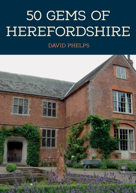 50 Gems of Herefordshire : The History & Heritage of the Most Iconic Places, EPUB eBook