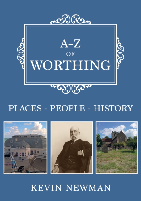 A-Z of Worthing : Places-People-History, Paperback / softback Book