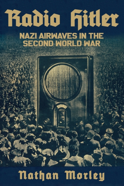 Radio Hitler : Nazi Airwaves in the Second World War, EPUB eBook