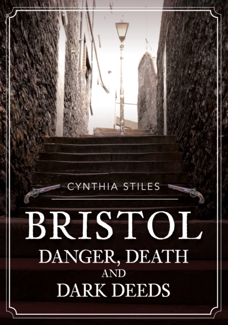 Bristol: Danger, Death and Dark Deeds, Paperback / softback Book