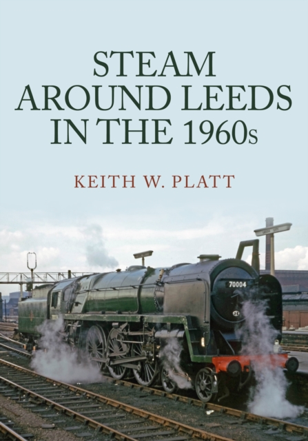 Steam Around Leeds in the 1960s, Paperback / softback Book