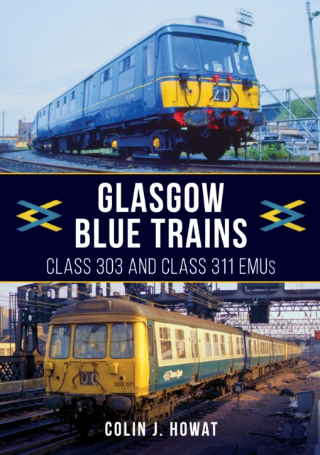 Glasgow Blue Trains : Class 303 and Class 311 EMUs, EPUB eBook