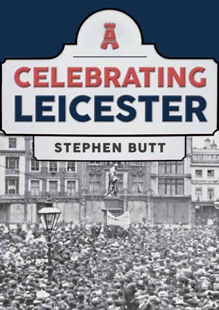 Celebrating Leicester, Paperback / softback Book