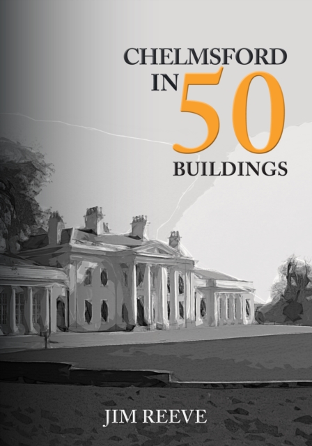 Chelmsford in 50 Buildings, Paperback / softback Book
