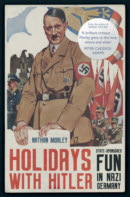 Holidays with Hitler : State-sponsored Fun in Nazi Germany, Hardback Book