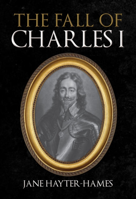 The Fall of Charles I, Hardback Book