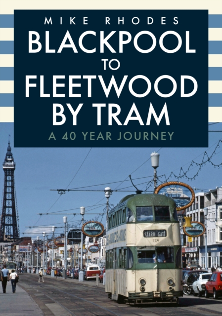 Blackpool to Fleetwood by Tram : A 40 Year Journey, Paperback / softback Book