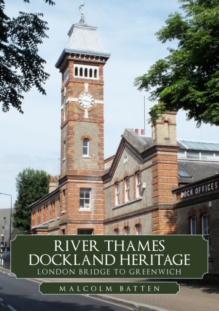 River Thames Dockland Heritage: London Bridge to Greenwich, Paperback / softback Book