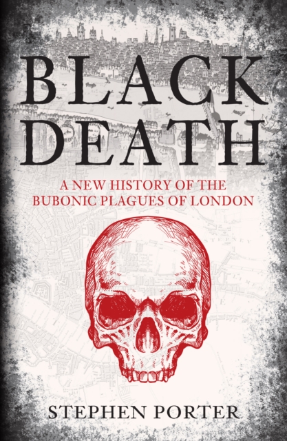 Black Death : A New History of the Bubonic Plagues of London, Paperback / softback Book