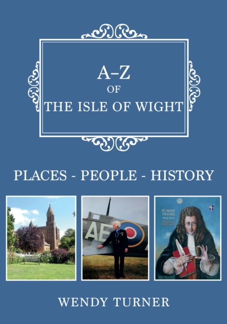 A-Z of the Isle of Wight : Places-People-History, Paperback / softback Book