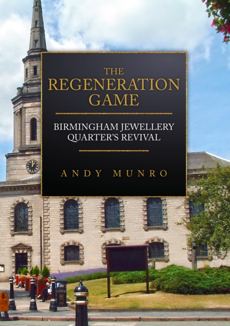 The Regeneration Game: Birmingham Jewellery Quarter's Revival, EPUB eBook