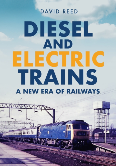 Diesel and Electric Trains : A New Era of Railways, Paperback / softback Book