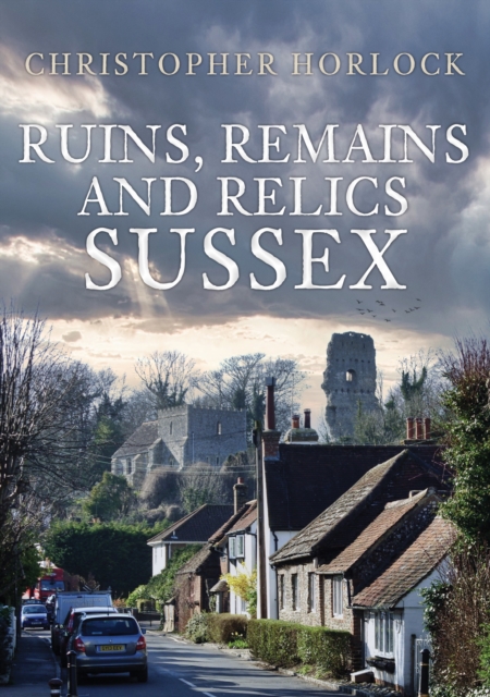 Ruins, Remains and Relics: Sussex, Paperback / softback Book