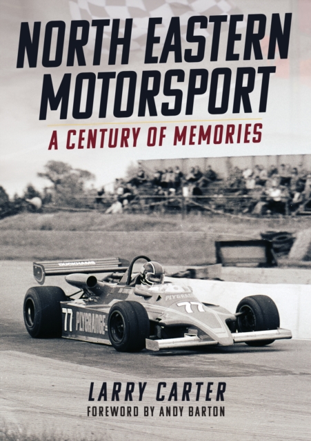 North Eastern Motorsport : A Century of Memories, Paperback / softback Book