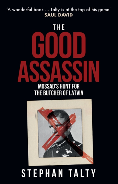 The Good Assassin : Mossad's Hunt for the Butcher of Latvia, Paperback / softback Book