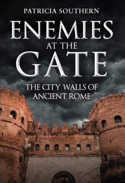 Enemies at the Gate : The City Walls of Ancient Rome, Hardback Book