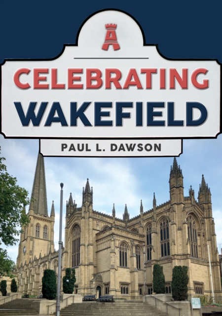 Celebrating Wakefield, Paperback / softback Book