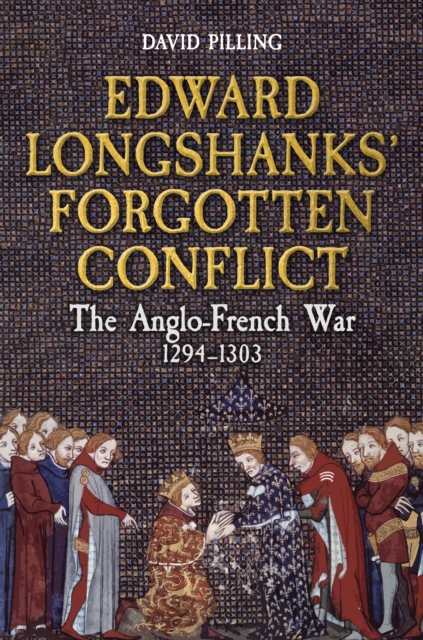 Edward Longshanks' Forgotten Conflict : The Anglo-French War 1294-1303, EPUB eBook