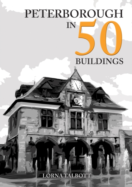 Peterborough in 50 Buildings, Paperback / softback Book