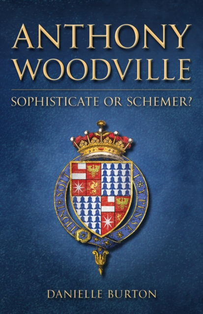 Anthony Woodville : Sophisticate or Schemer?, Hardback Book