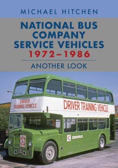 National Bus Company Service Vehicles 1972-1986: Another Look, Paperback / softback Book