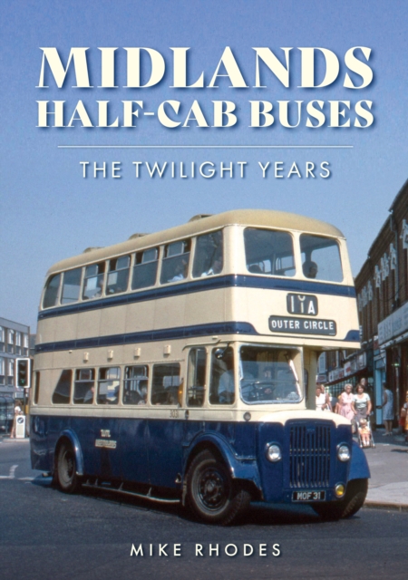 Midlands Half-cab Buses : The Twilight Years, EPUB eBook