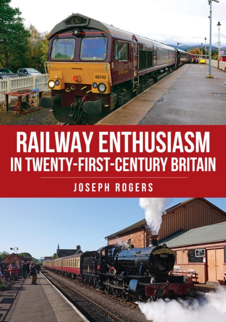 Railway Enthusiasm in Twenty-First Century Britain, Paperback / softback Book
