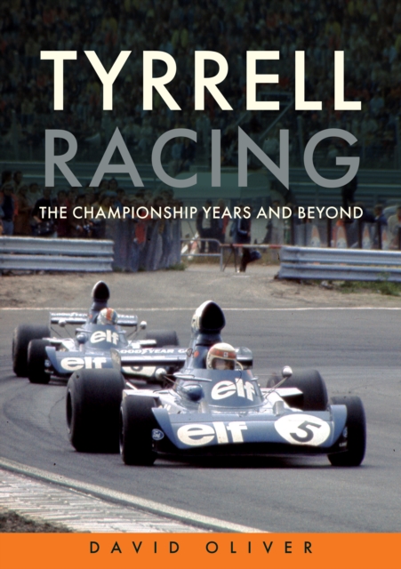 Tyrrell Racing : The Championship Years and Beyond, Paperback / softback Book
