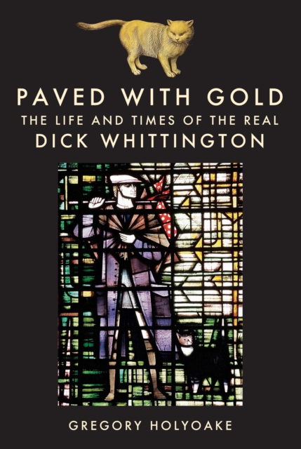 Paved with Gold : The Life and Times of the Real Dick Whittington, EPUB eBook