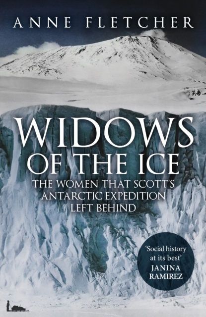 Widows of the Ice : The Women that Scott's Antarctic Expedition Left Behind, Paperback / softback Book