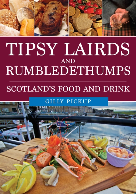 Tipsy Lairds and Rumbledethumps : Scotland's Food and Drink, EPUB eBook