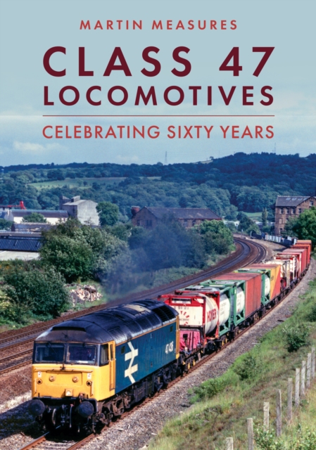 Class 47 Locomotives : Celebrating Sixty Years, Paperback / softback Book