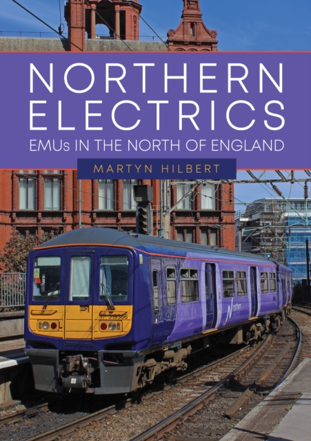 Northern Electrics : EMUs in the North of England, Paperback / softback Book