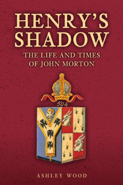 Henry's Shadow : The Life and Times of John Morton, Hardback Book