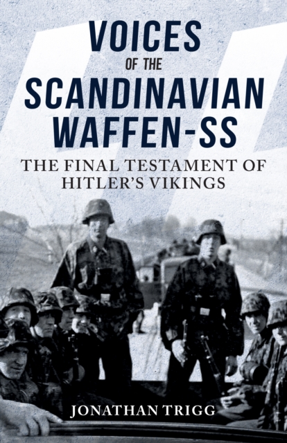 Voices of the Scandinavian Waffen-SS : The Final Testament of Hitler's Vikings, Paperback / softback Book