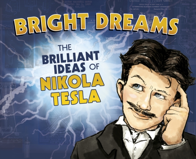 Bright Dreams : The Brilliant Inventions of Nikola Tesla, Paperback / softback Book