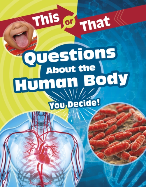 This or That Questions About the Human Body : You Decide!, Hardback Book