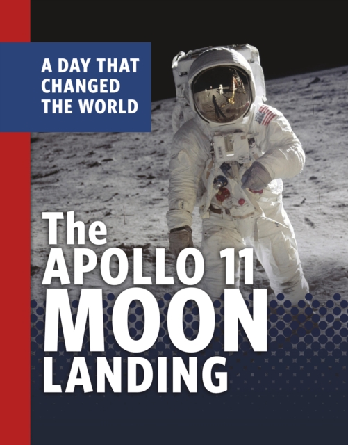 The Apollo 11 Moon Landing : A Day That Changed the World, Hardback Book