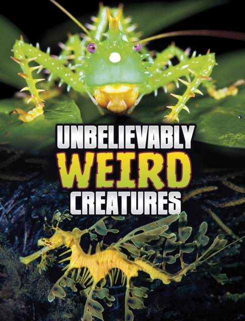 Unbelievably Weird Creatures, Hardback Book