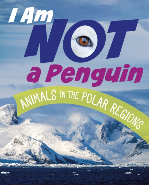I Am Not a Penguin : Animals in the Polar Regions, Hardback Book